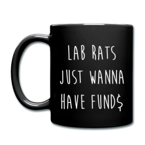 "Lab Rats Just Wanna Have Funds" - Mug